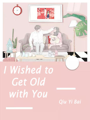 I Wished to Get Old with You